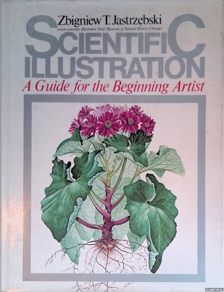 Jastrzebski, Zbigniew T. - Scientific Illustration: A Guide for the Beginning Artist