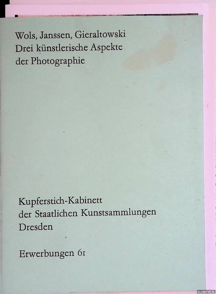 Lehmann, Hans-Ulrich - Wols, Janssen, Gieraltowski: drei knstlerische Aspekte der Photographie