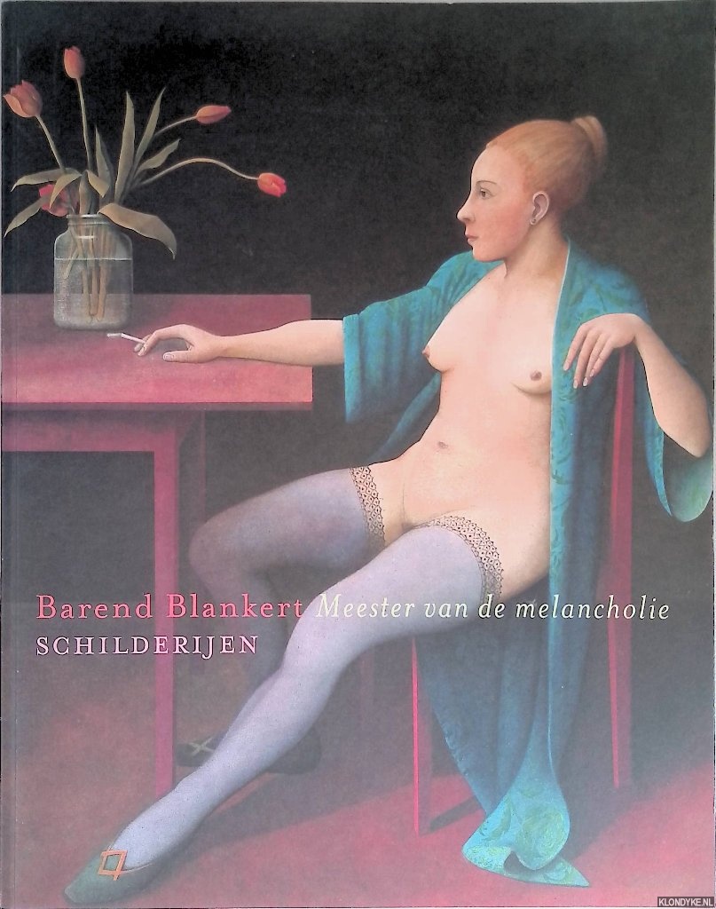 Blankert, Albert - Barend Blankert: meester van de melancholie: schilderijen *GESIGNEERD*