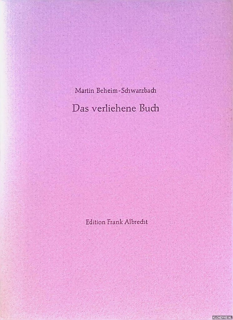Beheim-Schwazbach, Martin - Das verliehene Buch: Versuch einer Typologie der Bcherschnorrers