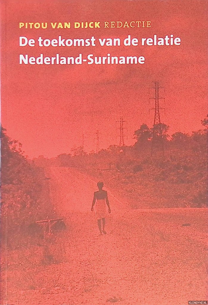 Dijck, Pitou van (redactie) - De toekomst van de relatie Nederland-Suriname