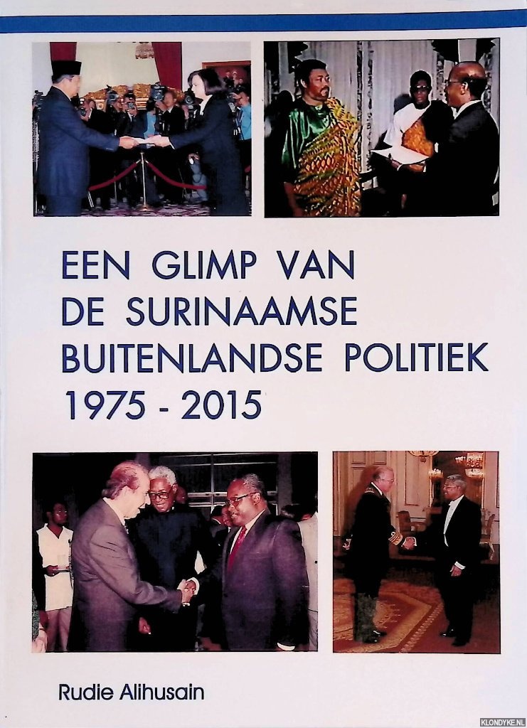 Alihusain, Rudie - Een glimp van de Surinaamse buitenlandse politiek 1975-2015