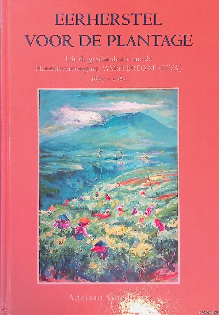 Goedhart, Adriaan - Eerherstel voor de plantage: uit de geschiedenis van de Handelsvereniging 'Amsterdam' (HVA) 1879-1983