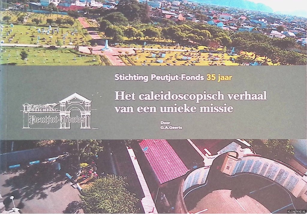 Geerts, G.A. - Stichting Peutjut-Fonds 35 jaar: Het caleidoscopisch verhaal van een unieke missie