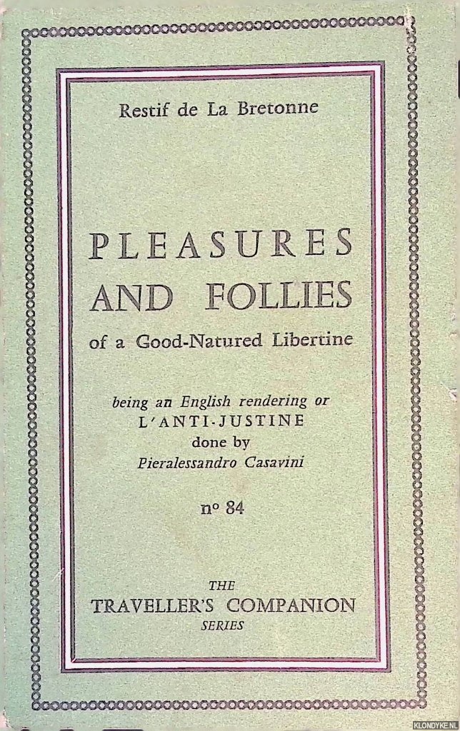 Bretonne, Restif de La - Pleasures and Follies of a Good-natured Libertine: being an English Rendering of 'L'Anti-Justine' by Pieralessandro Casavini