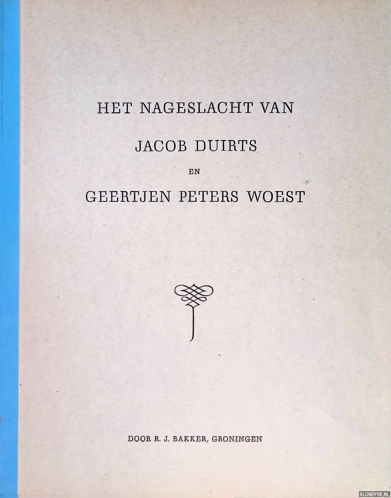 Bakker, R.J. - Het nageslacht van Jacob Duirts en Geertjen Peters Woest