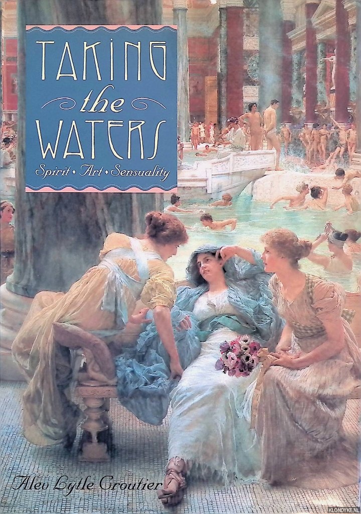 Croutier, Alev Lytle - Taking the Waters: Spirit, Art, Sensuality