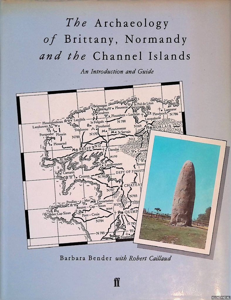 Bender, Barbara & Robert Caillaud - The Archaeology of Brittany, Normandy and the Channel Islands: An Introduction and Guide