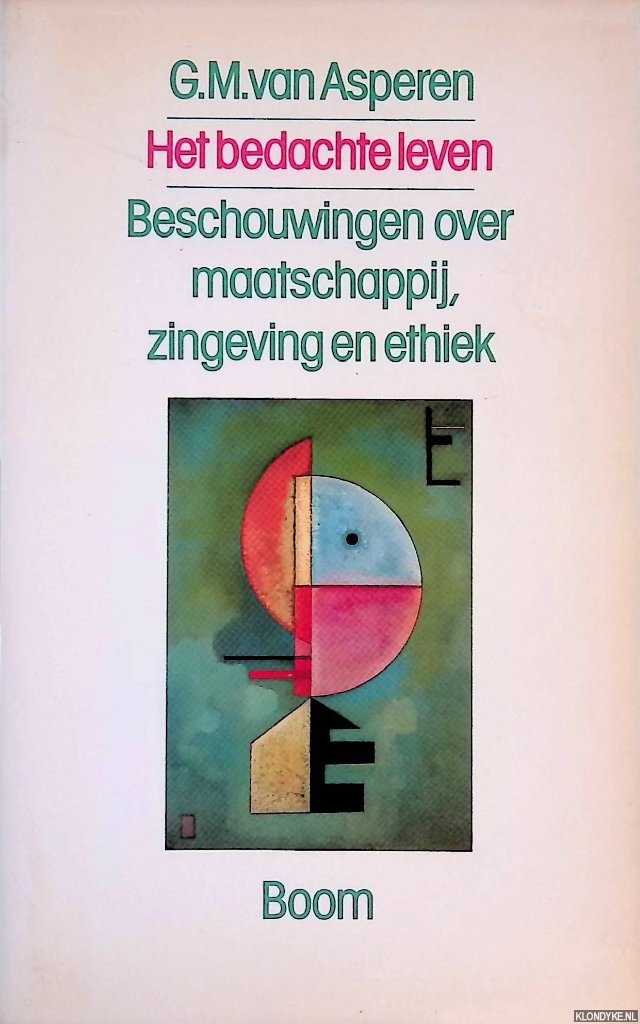 Asperen, G.M. van - Het bedachte leven: beschouwingen over maatschappij, zingeving en ethiek