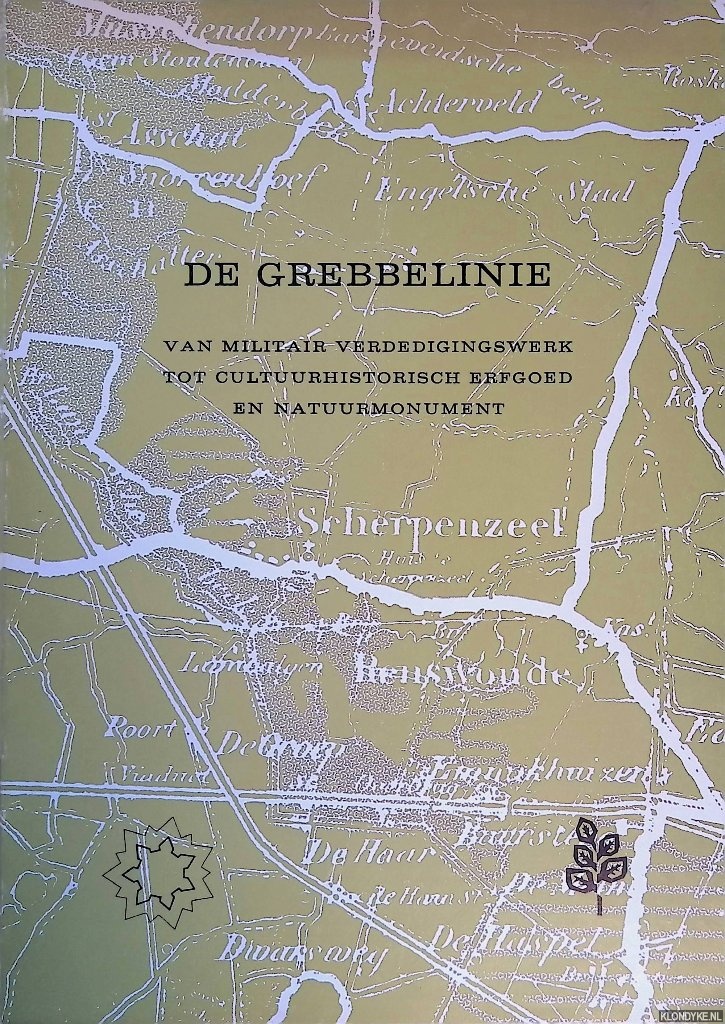 Blommestein, J.C.T. van - De Grebbelinie, van militair verdedigingswerk tot cultuurhistorisch erfgoed en natuurmonument