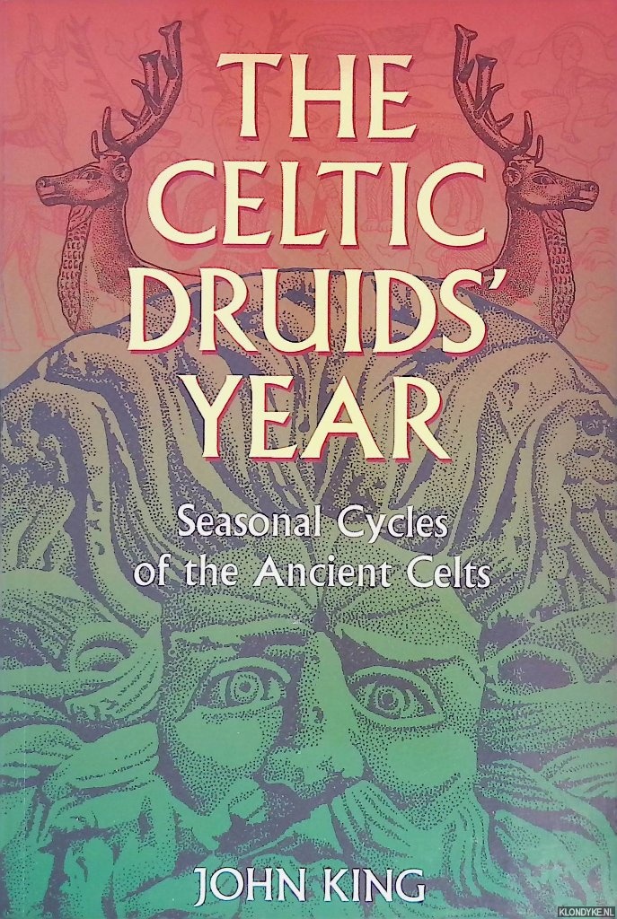 King, John Robert - The Celtic Druids' Year: Seasonal Cycles of the Ancient Celts