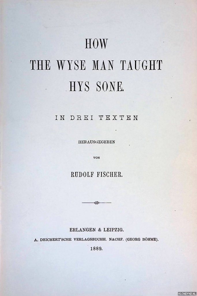 Fischer, Rudolf - How the Wyse man Taught Hys Sone: in drei Texten