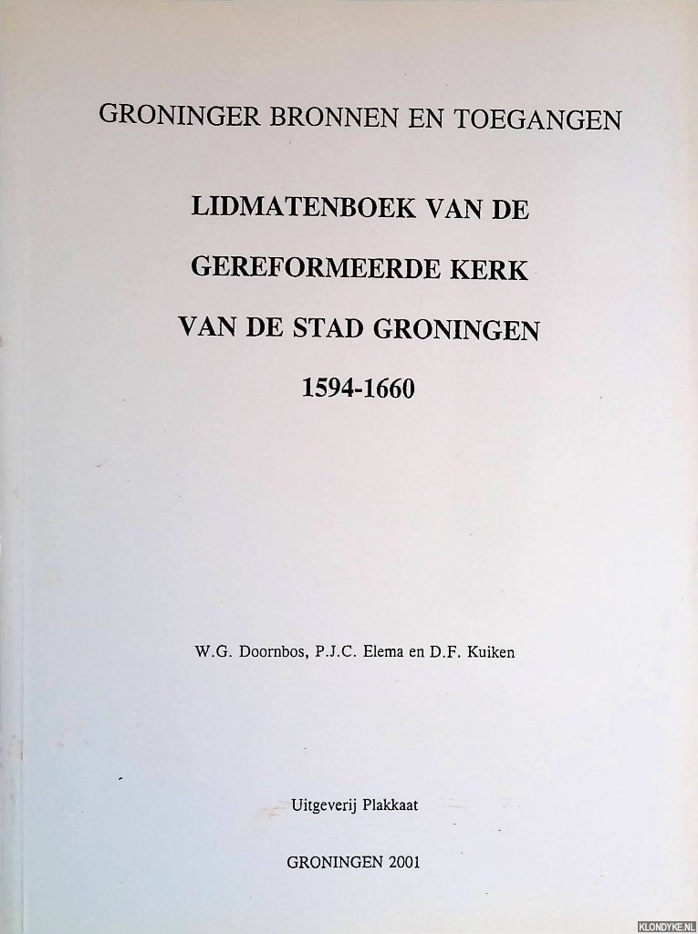 Doornbos, W.G. & P.J.C. Elema & D.F. Kuiken - Lidmatenboek van de gereformeerde kerk van de stad Groningen 1594-1660