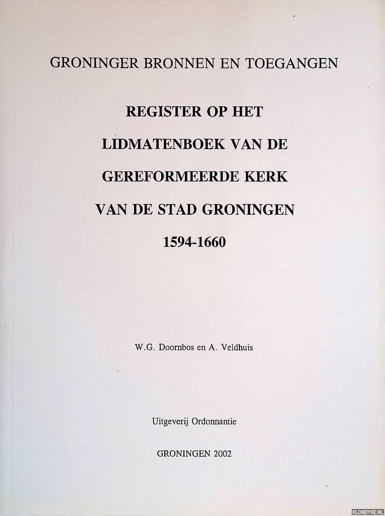 Doornbos, W.G. & A. Veldhuis - Lidmatenboek van de gereformeerde kerk van de stad Groningen 1594-1660