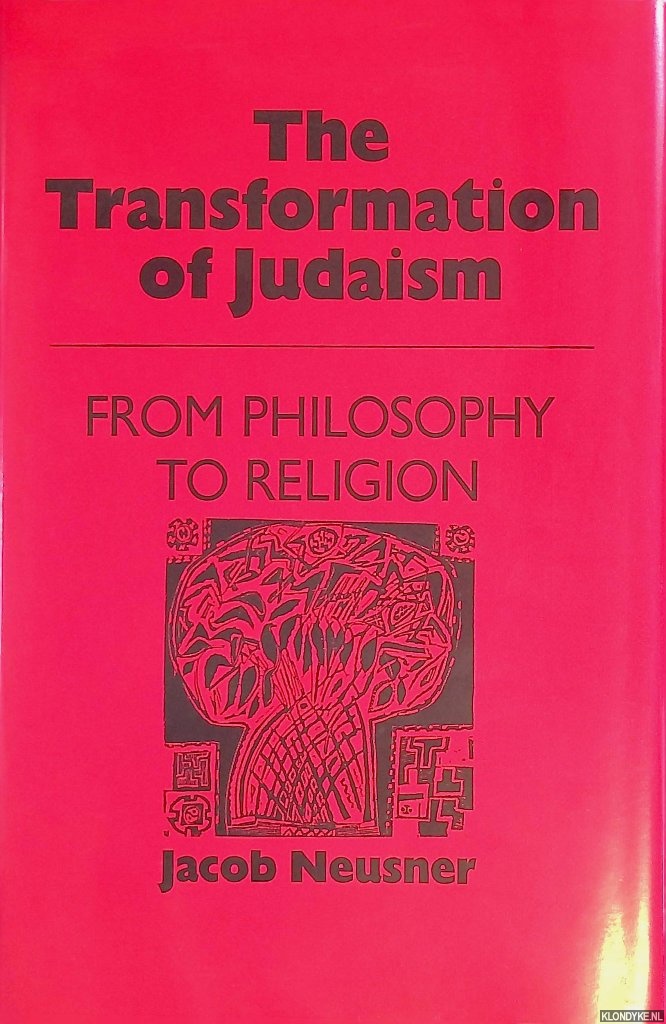 Neusner, Jacob - Transformation of Judaism; From Philosophy to Religion