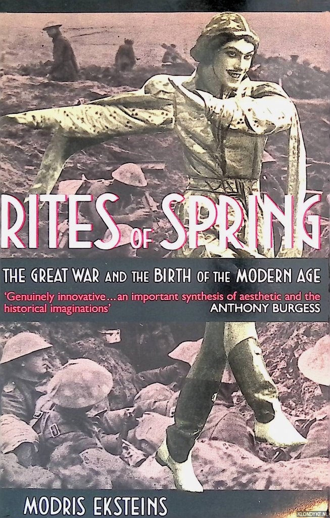 Eksteins, Modris - Rites of Spring: The Great War and the Birth of the Modern Age