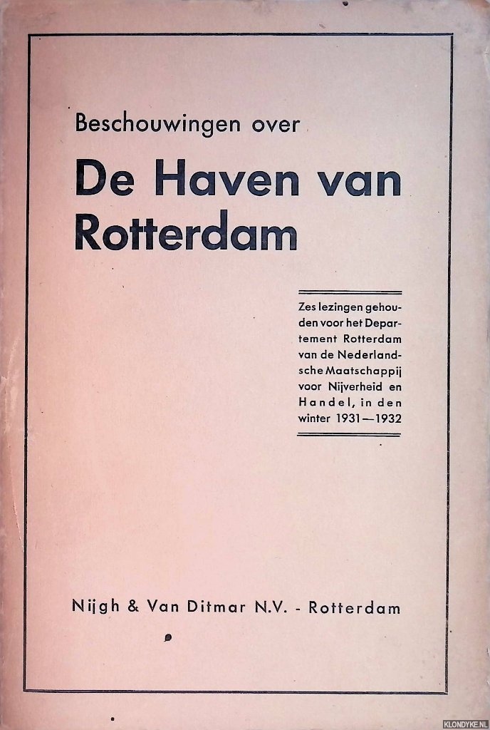 Linden, Alfred & J. Ph. Backx & C.C. Gischler & H.J. Onnes & Jan Schilthuis & W.G.A.M. van der Lugt - Beschouwingen over De Haven van Rotterdam / Zes lezingen gehouden voor het Departement Rotterdam van de Nederlandsche Maatschappij voor Nijverheid en Handel, in den winter 1931-1932