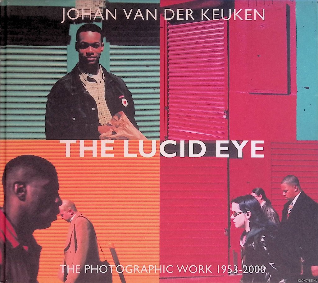 Keuken, Johan van der - The lucid eye: the photographic work 1953-2000 = L'oeil lucide: L'Oeuvre photographique 1953-2000