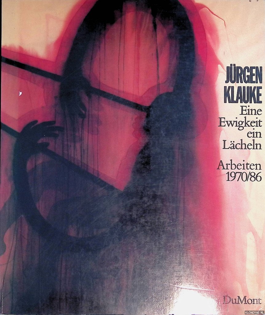 Vowinckel, Andreas & Evelyn Weiss - Jrgen Klauke: eine Ewigkeit ein Lcheln.Zeichnungen, Fotoarbeiten, Performances 1970/86 = Jrgen Klauke: an Eternal Smile. Drawings, Photographical Works, Performances 1970/86