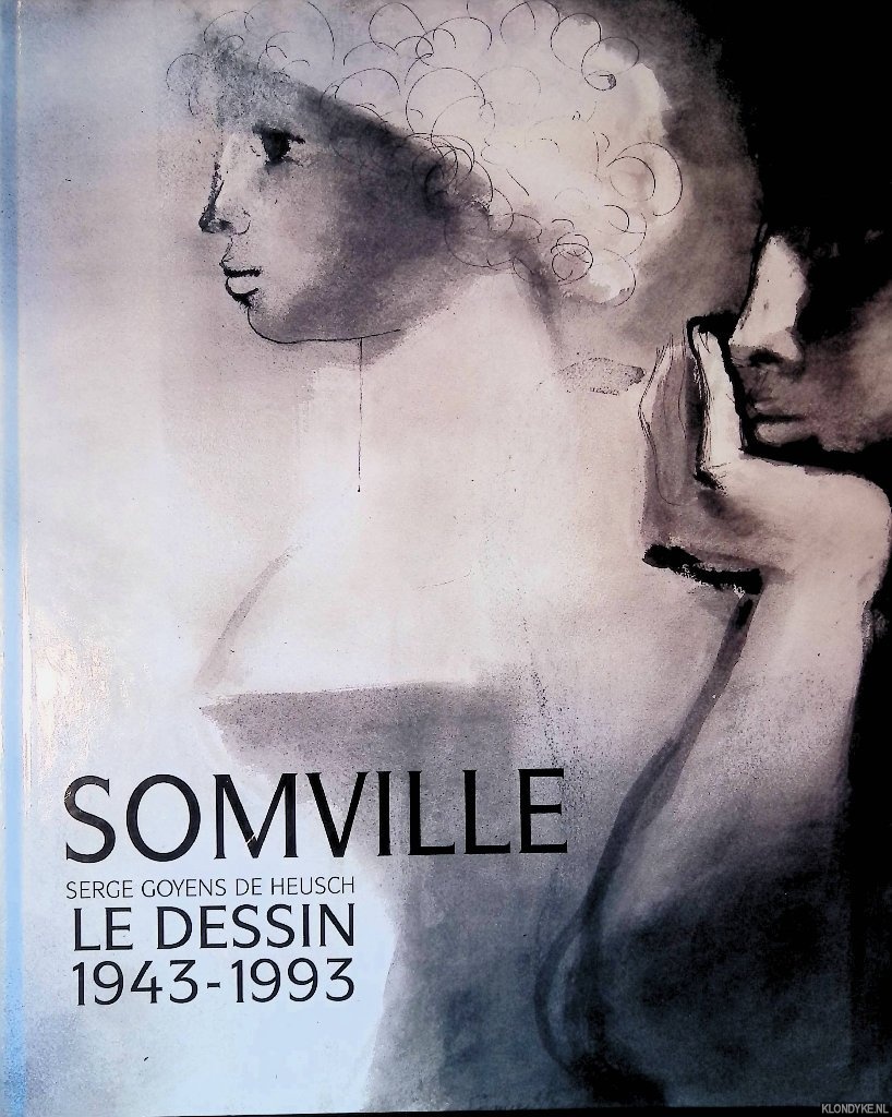 Goyens de Heusch, Serge - Somville: Le dessin 1943-1993