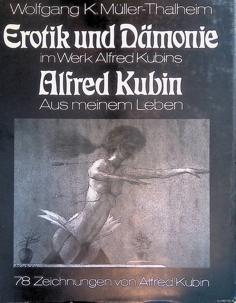 Mller-Thalheim, Wolfgang K. - Erotik und Dmonie im Werk Alfred Kubins: eine psychopathologische Studie; Alfred Kubin: aus meinem Leben