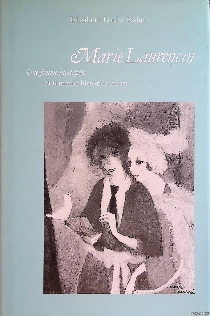 Kahn, Elizabeth Louise - Marie Laurencin: une femme inadapte in feminist histories of art