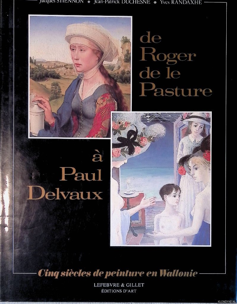Stiennon, J. - and others - De Roger de le Pasture  Paul Delvaux: cinq sicles de peinture en Wallonie