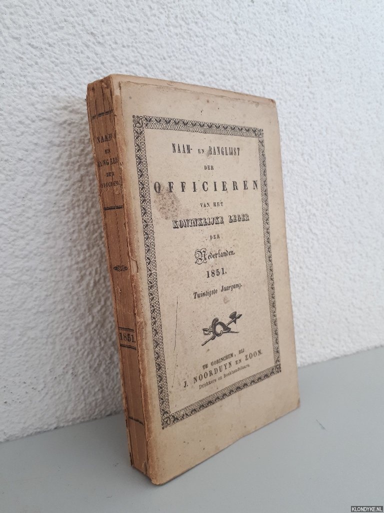 - - Naam- en ranglijst der officieren van het Koninklijke Leger der Nederlanden en van Nederlandsch-Indin voor 1851: twintigste jaargang