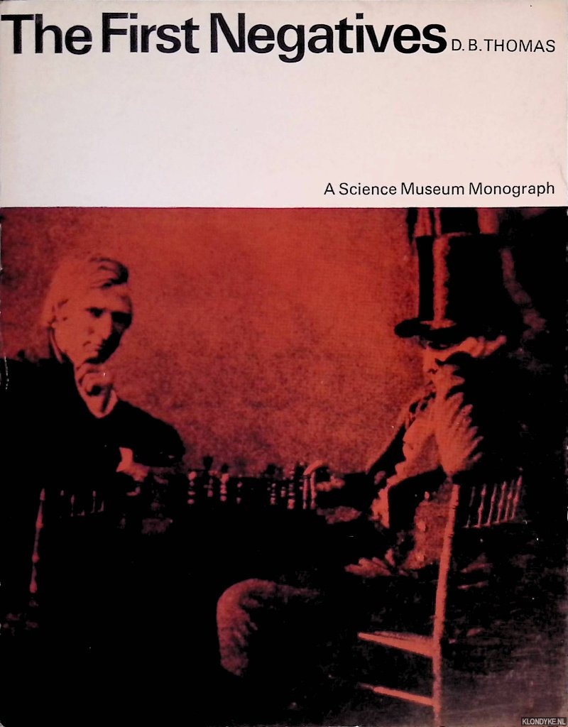 Thomas, D.B. - The First Negatives: An Account of the Discovery and Early Use of the Negative-Positive Photographic Process