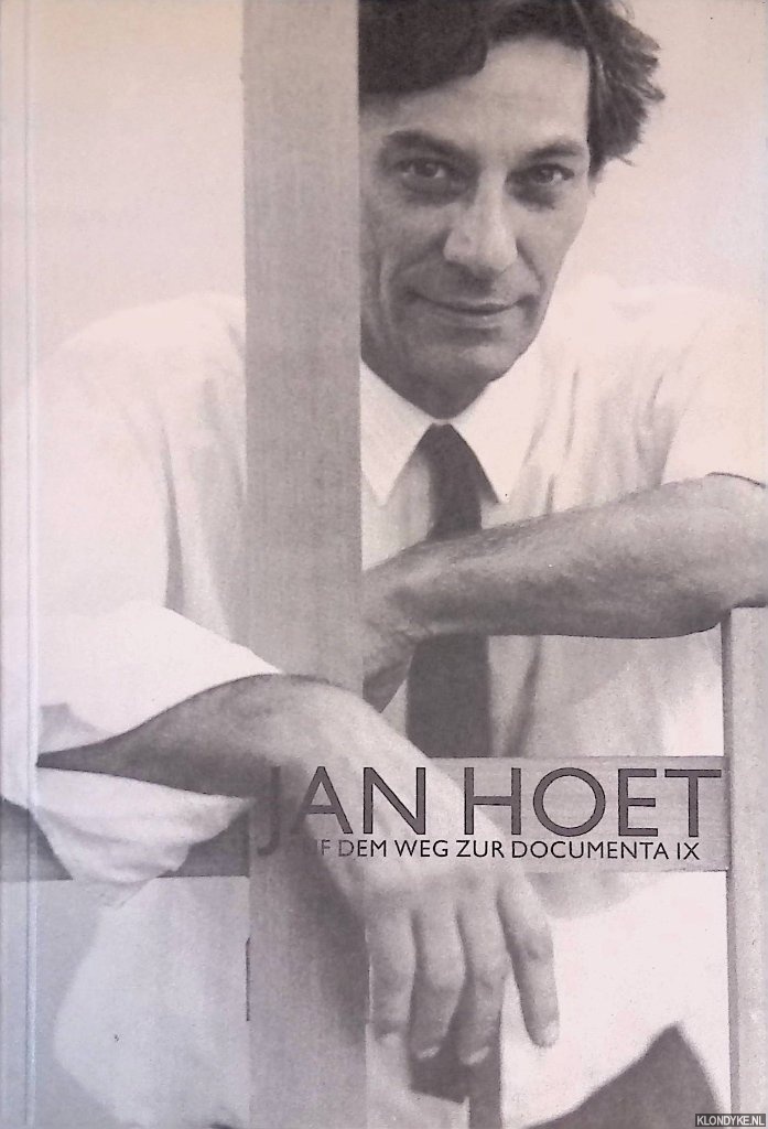 Fahrenholtz, Alexander & Markus Hartmann - Jan Hoet: Auf dem Weg zur Documenta IX