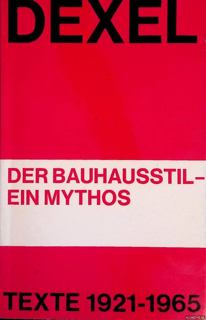 Dexel, Walter - Der Bauhausstil - ein Mythos: Texte 1921-1965