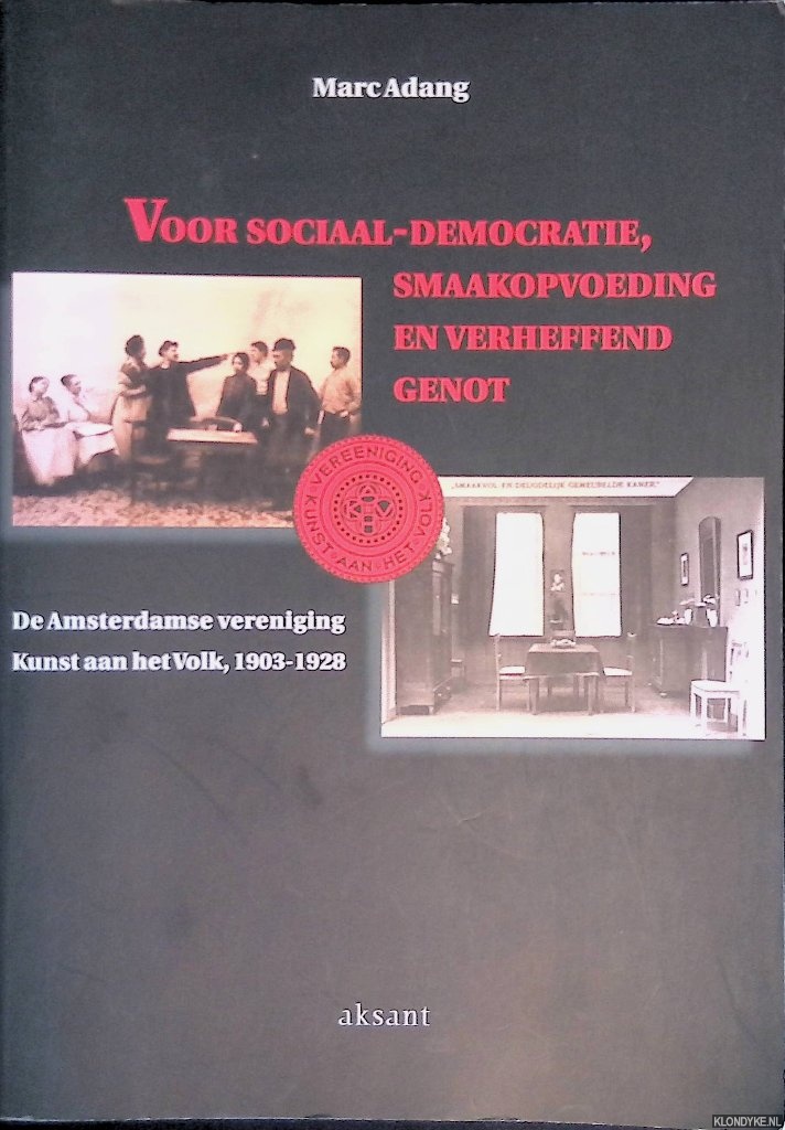 Adang, Marc - Voor Sociaal-Democratie, smaakopvoeding en verheffend genot: de Amsterdamse vereniging Kunst aan het Volk, 1903-1928