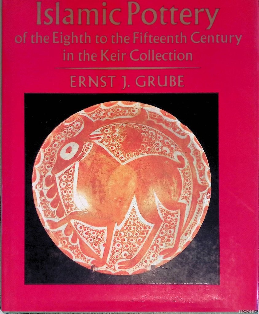 Grube, Ernst J. - Islamic Pottery of the 8th to the 15th Century in the Keir Collection