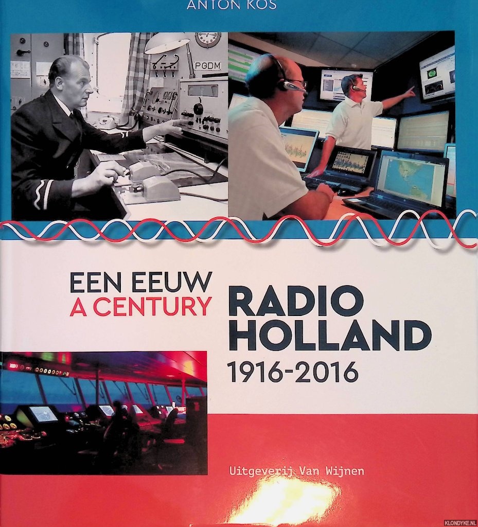 Kos, Anton - Een eeuw Radio-Holland 1916-2016 = A Century Radio-Holland 1916-2016