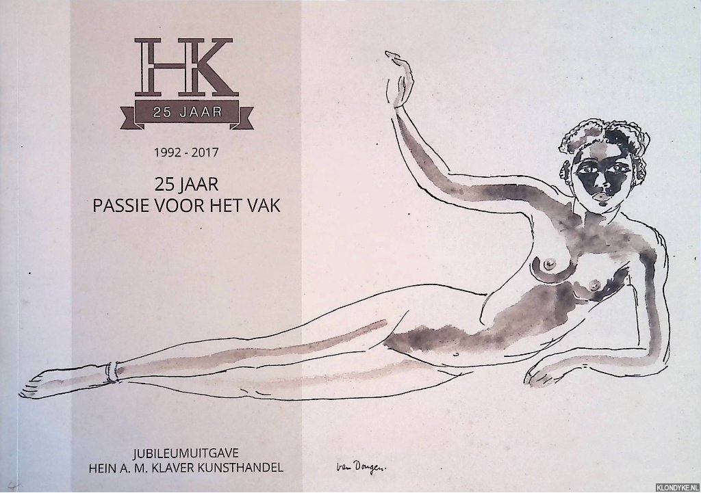 Klaver, Hein A.M. - HK 25 jaar: 1992-2017: 25 jaar passie voor het vak - Jubileumuitgave Hein A.M. Klaver Kunsthandel
