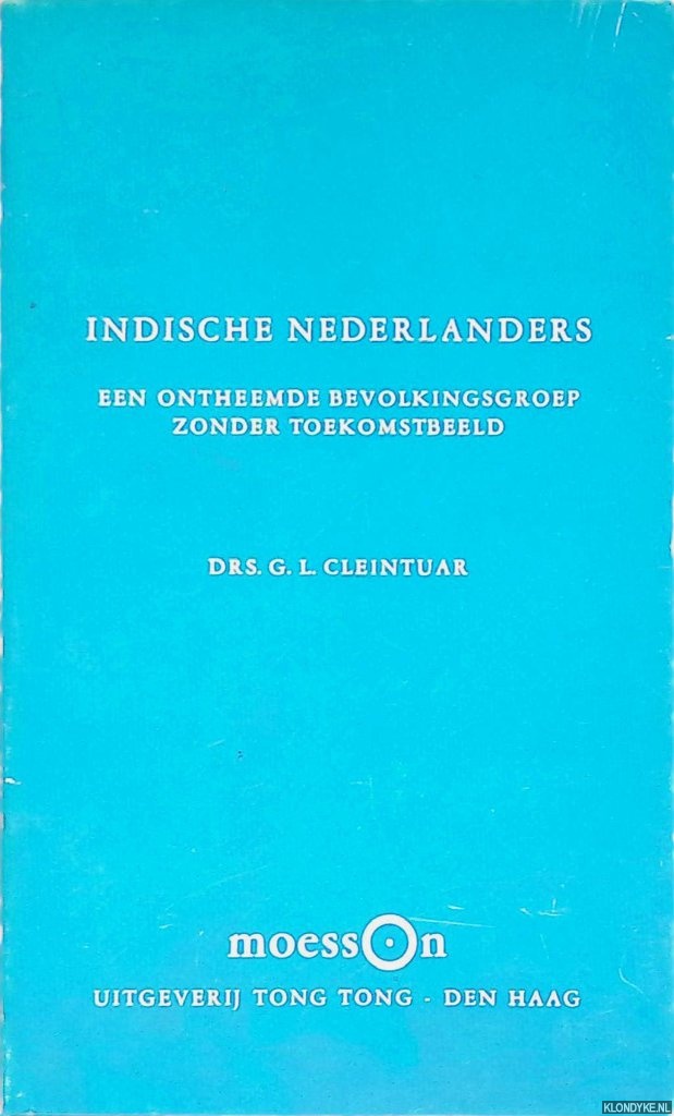 Cleintuar, G.L. - Indische Nederlanders: een ontheemde bevolkingsgroep zonder toekomstbeeld