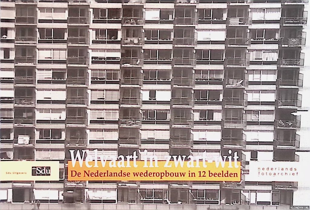 Schuyt, Kees & Ed Taverne & Sandra van Voorst - Welvaart in zwart-wit: de Nederlandse wederopbouw in 12 beelden