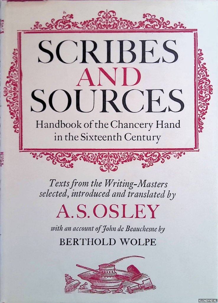 Osley, A. S. (editor) - Scribes and sources: Handbook of the chancery hand in the sixteenth century : texts from the writing-masters
