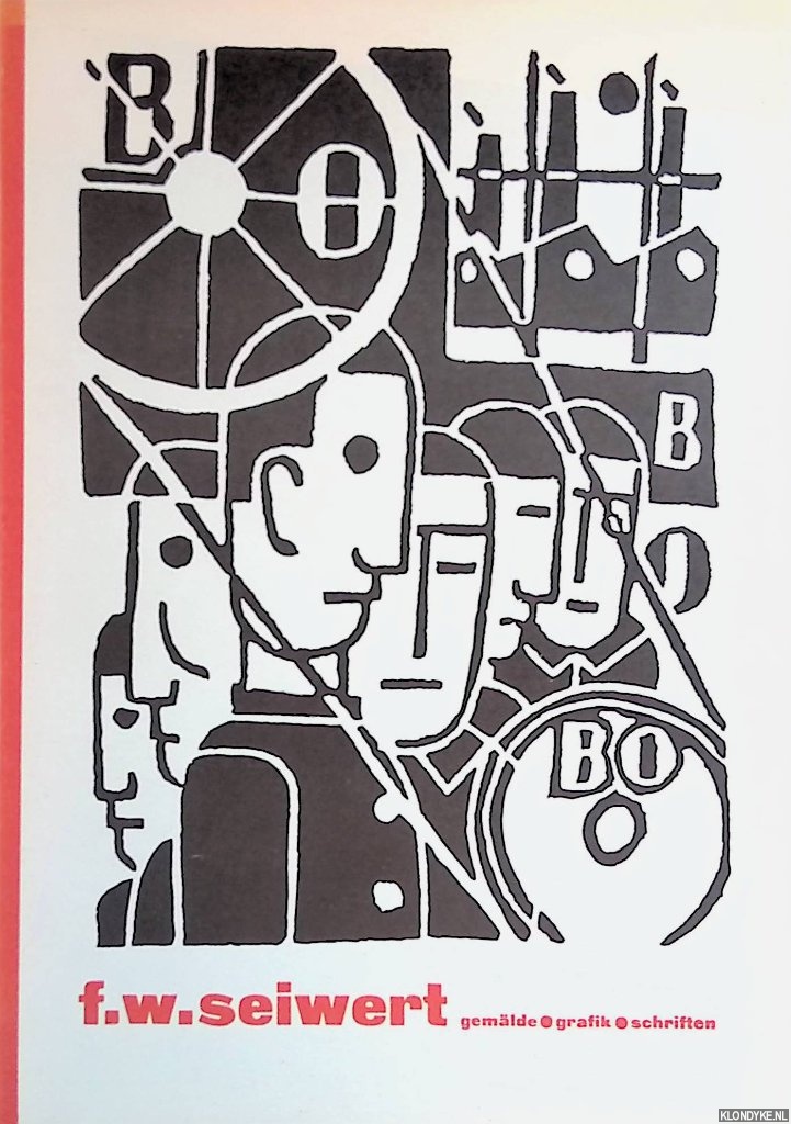 Arntz, Gerd & August Tschinkel (herausgegeben und verlegt von) - F.W. Seiwert: Gemlde Grafik Schriften