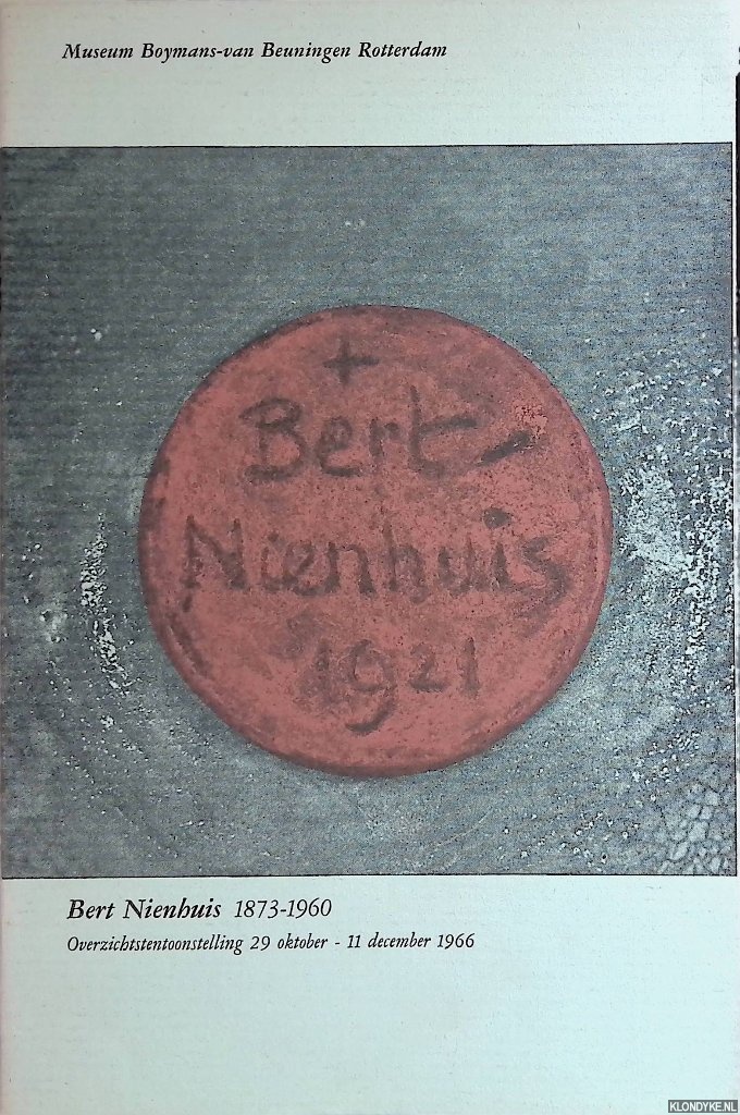 Nienhuis, B. - en anderen - Bert Nienhuis 1873-1960. Overzichtstentoonstelling 29 oktober - 11 december 1966