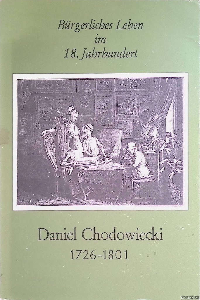 Mrker, Peter - Brgerliches Leben im 18.Jahrhundert: Daniel Chodowiecki, 1726-1801: Zeichnungen und Druckgraphik