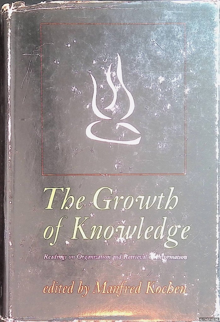 Kochen, Manfred - The Growth of Knowledge: Readings on Organization and Retrieval of Knowledge