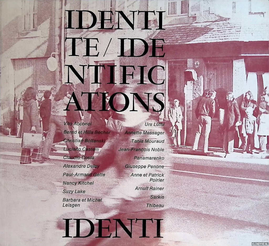 Clayssen, Jacques - and others - Identit / Identifications: Acconci, Becher, Boltanski, Castelli, Costa, Delay, Gette, Kitchel, Lake, Leisgen, Lthi, Messager, Mouraud, Noble, Panamarenko, Penone, Poirier, Rainer, Sarkis, Thibeau