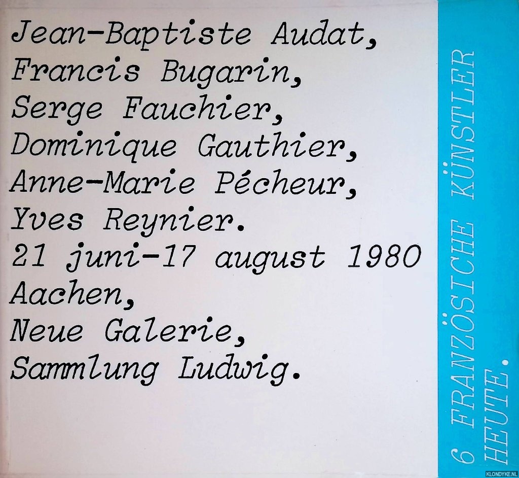 Rivire, Ina-Maria (bersetzung) - 6 franzsiche Knstler heute: Jean-Baptiste Audat, Francis Bugarin, Serge Fauchier, Dominique Gauthier, Anne-Marie Pcheur, Yves Reynier