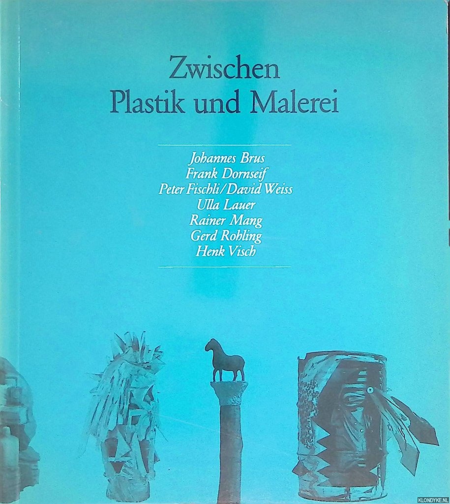 Kempas, Thomas & Katrin Sello - Zwischen Plastik und Malerei: Skulpturen von Johannes Brus, Frank Dornseif, Peter Fischli/David Weiss, Ulla Lauer, Rainer Mang, Gerd Rohling, Henk Visch