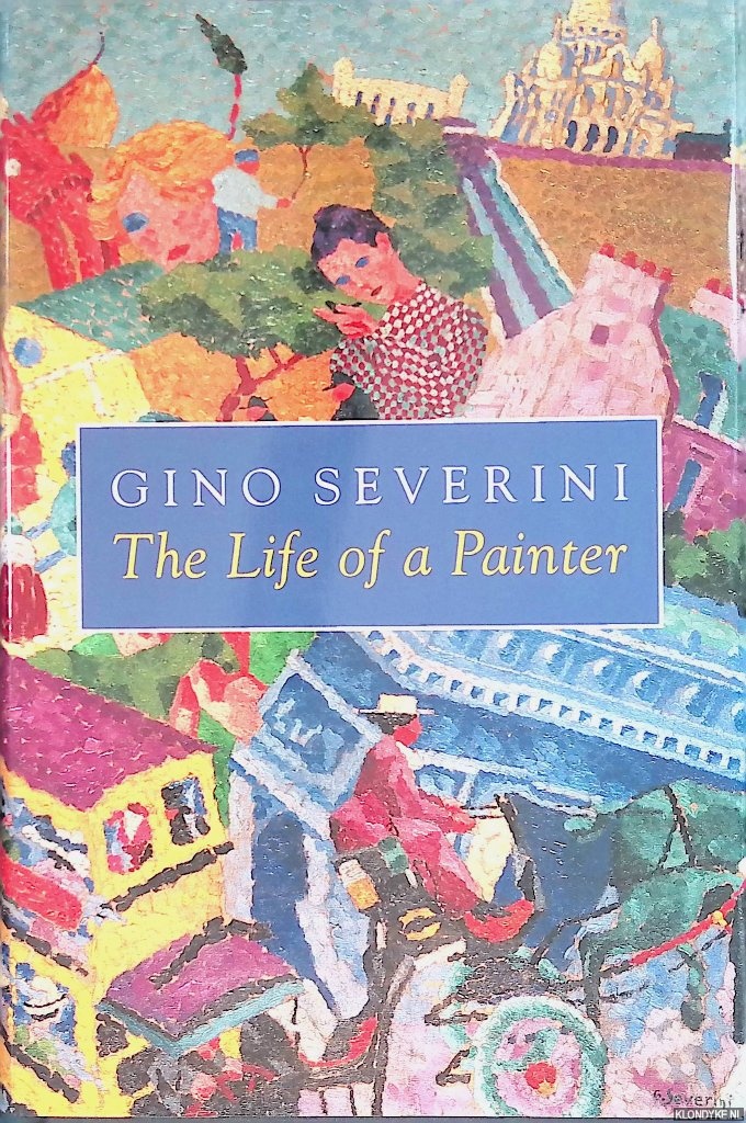 The Life of a Painter: the Autobiography of Gino Severini - Severini, Gino