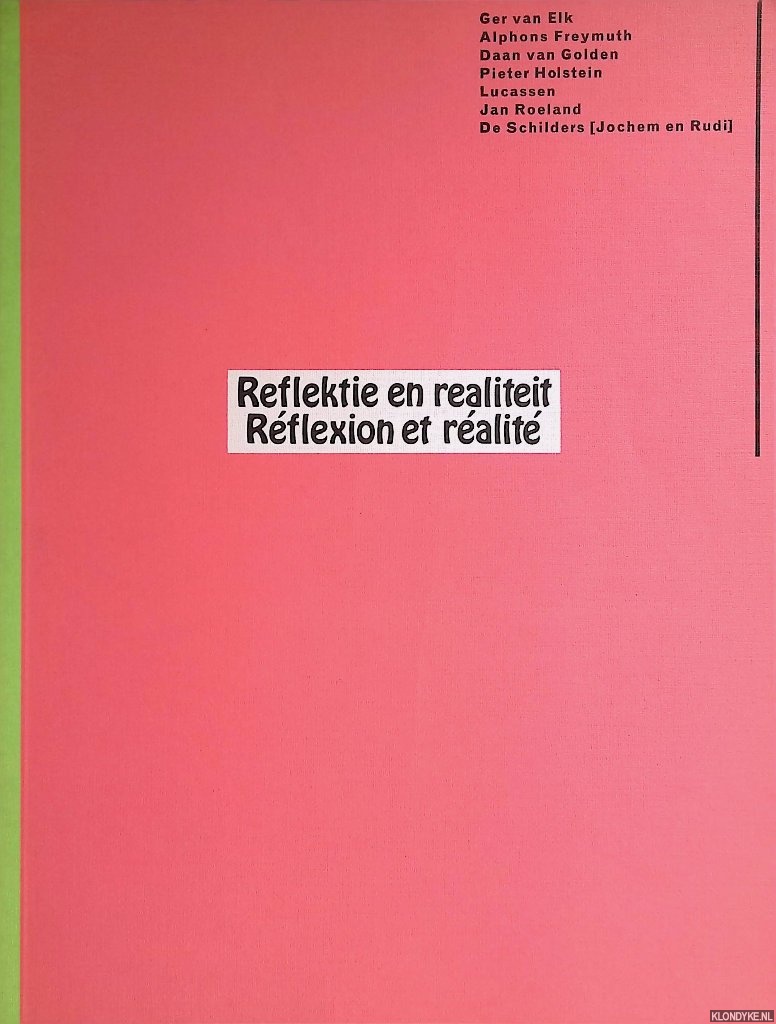 Tuyl, Gijs van - Reflektie en realiteit = Rflection et ralit : Ger van Elk, Alphons Freymuth, Daan van Golden, Pieter Holstein, Lucassen, Jan Roeland, De Schilders [Jochem en Rudi]
