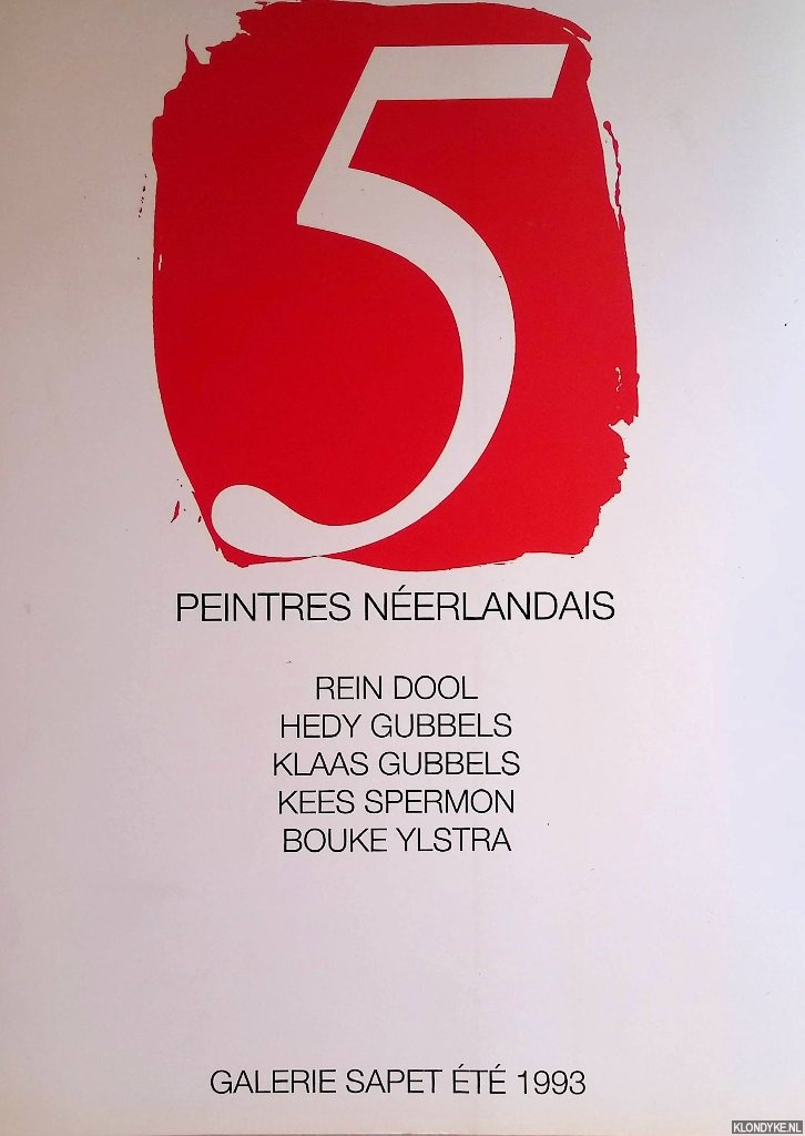 Dumas, Robert - and others - 5 peintres nerlandais: Rein Dool, Hedy Gubbels, Klaas Gubbels, Kees Spermon, Bouke Ylstra