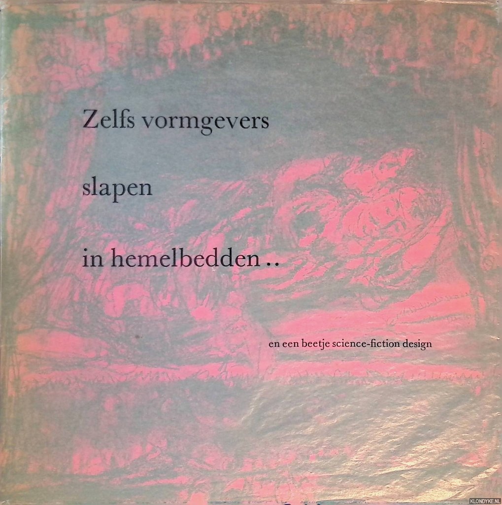Kllmann, Boris - Zelfs vormgevers slapen in hemelbedden- en een beetje science-fiction design