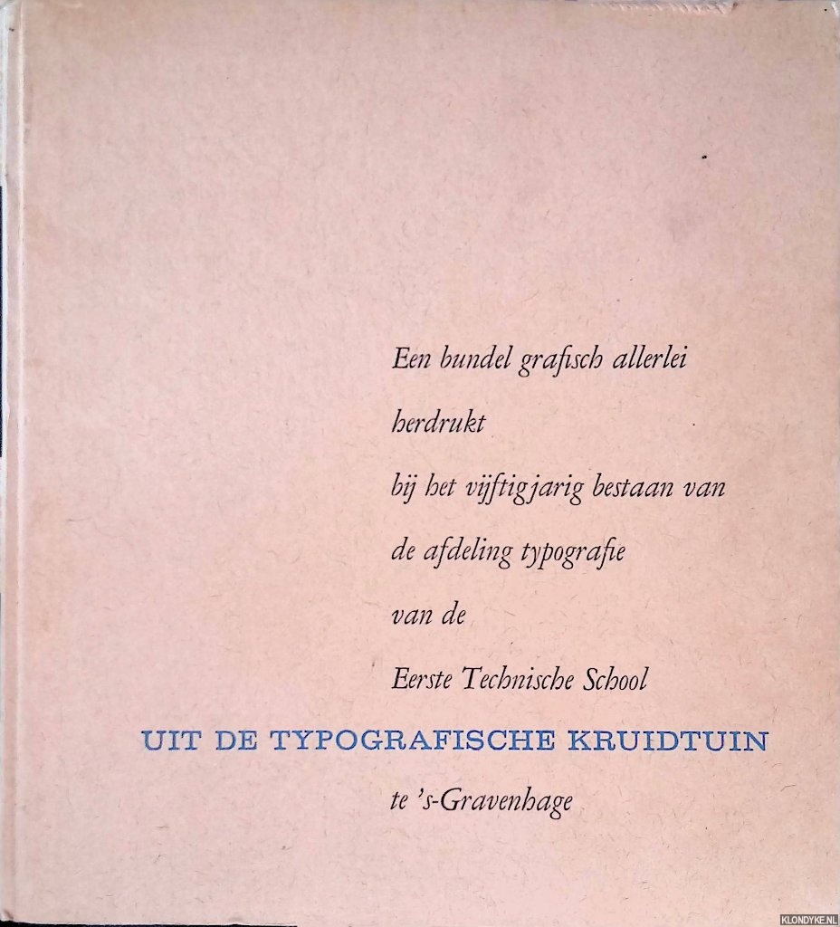 Kerdijk, P. - en anderen - Uit de typografische kruidentuin; Een bundel grafisch allerlei herdrukt bij het vijftig-jarig bestaan van de Afdeling Typografie van de Eerste Technische School te 's-Gravenhage